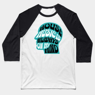 HOUSE MUSIC  - Is Always On My Mind (teal) Baseball T-Shirt